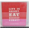 Image 1 : NEW LIFE IS SHORT. EAT DESSERT FIRST!