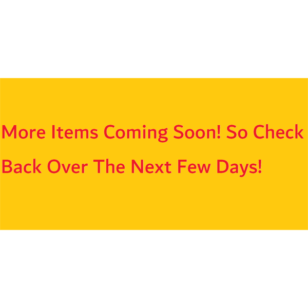 MORE ITEMS COMING SOON!