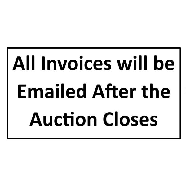 All Invoices will be Emailed After the Auction Closes