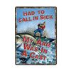 Image 1 : River's Edge "Had to Call in Sick" Tin Sign 12"x 17", New