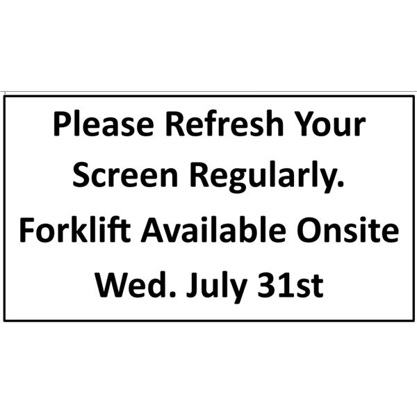 Please Refresh Your Screen Regularly. Forklift Available Onsite Wed. July 31st