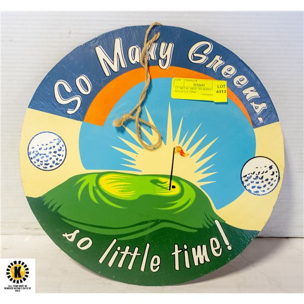 13" METAL SIGN "SO MANY GREENS, SO LITTLE TIME"