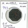 Image 1 : M. Michels, Wilmont, Minnesota merchant’s token, Good For 5 Cents in Trade. VF. Corrosion.