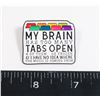 Image 1 : NEW MY BRAIN HAS TOO MANY TABS OPEN 4 OF THEM RE