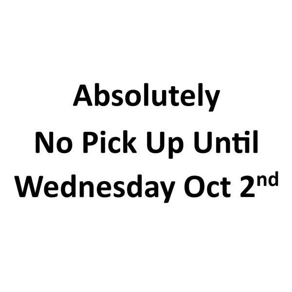 Absolutely  No Pick Up Until Wednesday Oct 2nd
