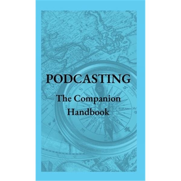 BRAND NEW PODCASTING THE COMPANION HANDBOOK