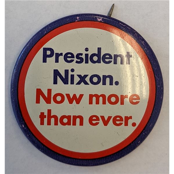 Richard Nixon Campaign Pin - "President Nixon. Now More Than Ever."