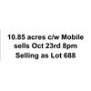 Image 1 : 10.85 acres c/w Mobile sells Oct 23rd 8pm Selling as Lot 688