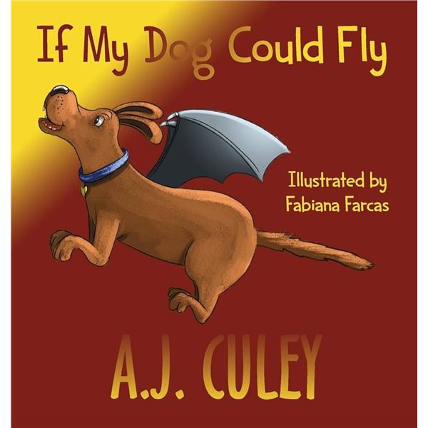NEW IF MY DOG COULD FLY BY A.J. CULEY