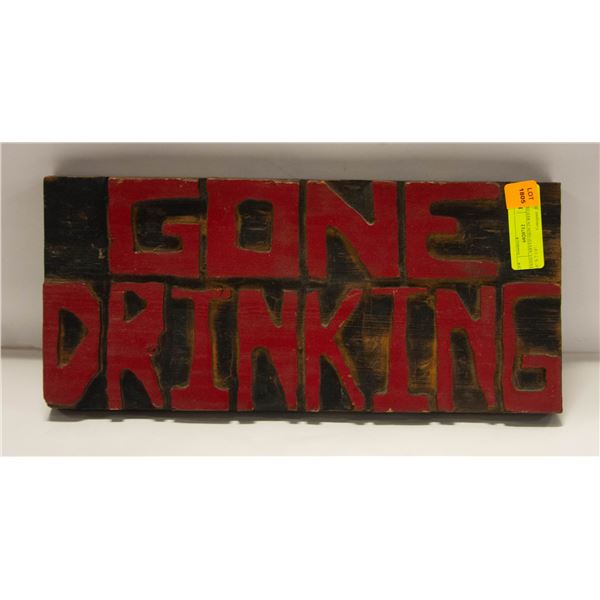 HAND CARVED "GONE DRINKING" SIGN 16" X 7 1/4"