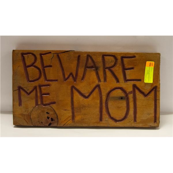 HANDCARVED "BEWARE ME MOM" SIGN 17.5” X 9"