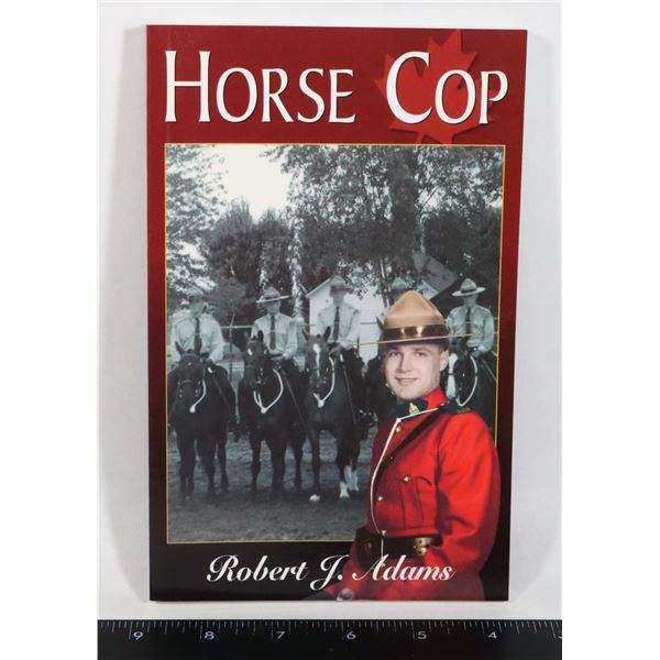 HORSE COP BY ROBERT J. ADAMS (RCMP STORIES)