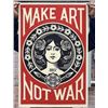 Make Art Not War by Shepard Fairey