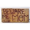 Image 1 : HANDCARVED "BEWARE ME MOM" SIGN 17.5” X 9"