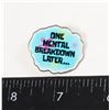 Image 1 : NEW ONE MENTAL BREAKDOWN LATER PIN/ BROCH