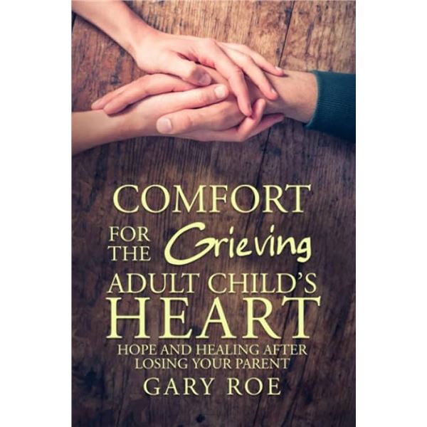 NEW COMFORT FOR THE GRIEVING ADULT CHILDS HEART