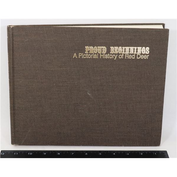 PROUD BEGINNINGS-A PICTORIAL HISTORY OR RED DEER