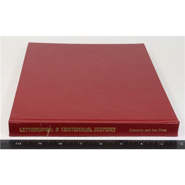 LETHBRIDGE: A CENTENNIAL HISTORY BOOK
