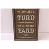 Image 3 : Wood Sign: Act Like a Turd, Go Lay in the Yard - 14.5" x 8.5"