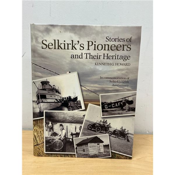 Selkirk Manitoba - Stories of Selkirk's Pioneers and Their Heritage - Kenneth G. Howard