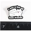 Image 1 : NEW FUNNY CAT LAPEL PIN. I SAY A LOT OF BAD WORDS