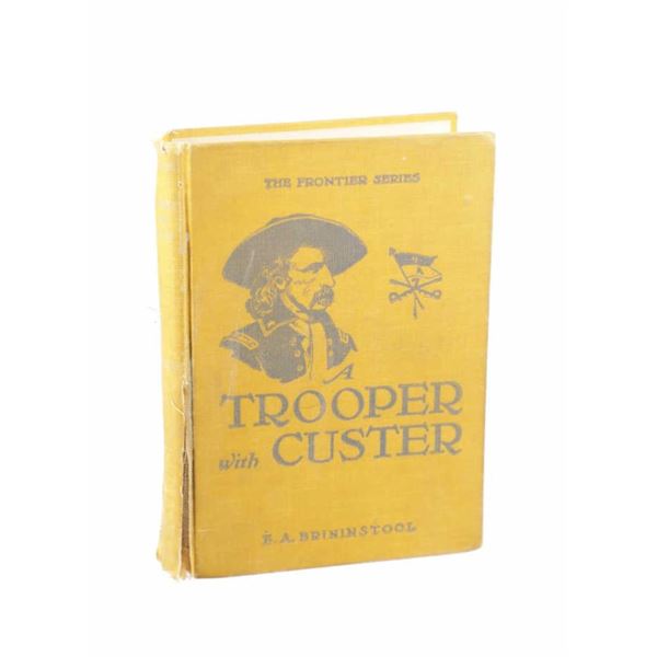 1st Ed. A Trooper with Custer by E.A. Brininstool