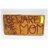 Image 1 : WOOD SIGN "BEWARE ME MOM" 17.5"X9"X1"