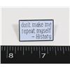 Image 1 : NEW "DON'T MAKE ME REPEAT MYSELF-HISTORY" LAPEL