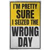 Image 1 : Wrong Day - ALUMINUM 7.75" x 11.75"
