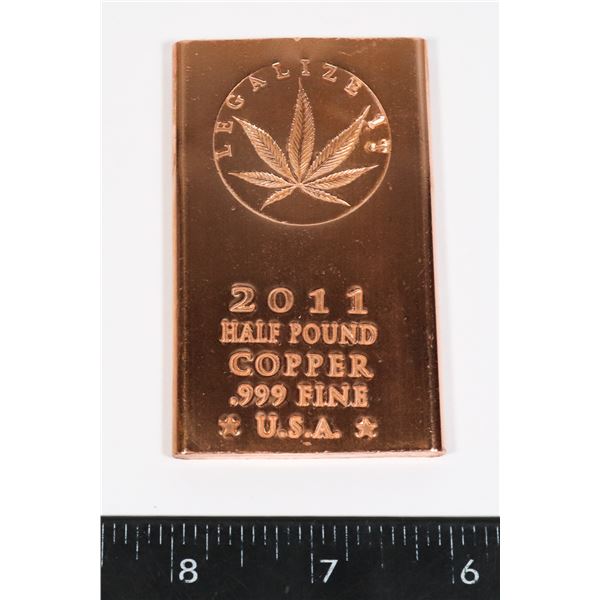 2011 HALF POUND .999 FINE COPPER BAR. LEGALIZE IT
