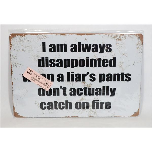 NEW "I AM ALWAYS DISAPPOINTED WHEN A LIAR'S