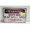 WARNING: DOES NOT PLAY WELL WITH LIBERALS