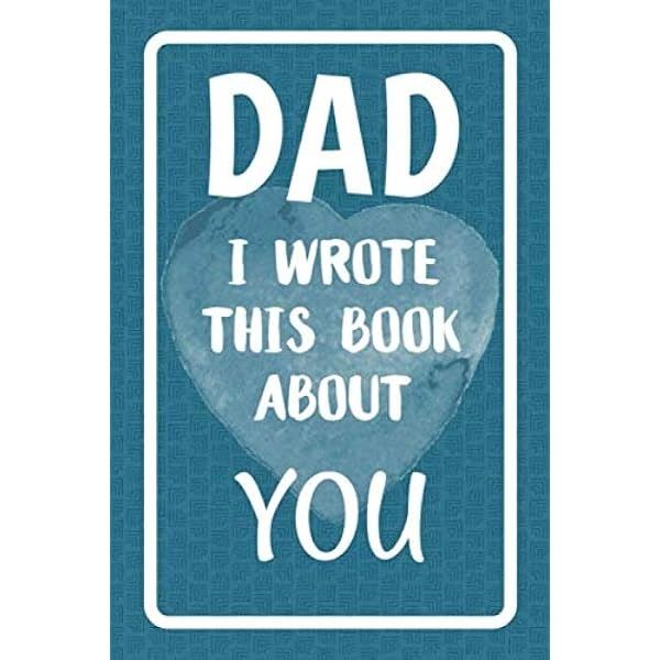NEW PAPERBACK - DAD I WROTE THIS BOOK ABOUT YOU
