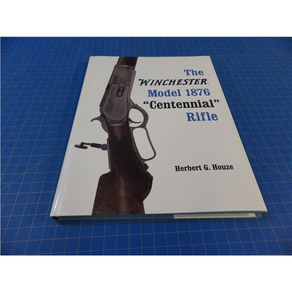 The Winchester Model 1876 "Centennial Rifle" - Herbert G. Houze. This volume is the gold standard re