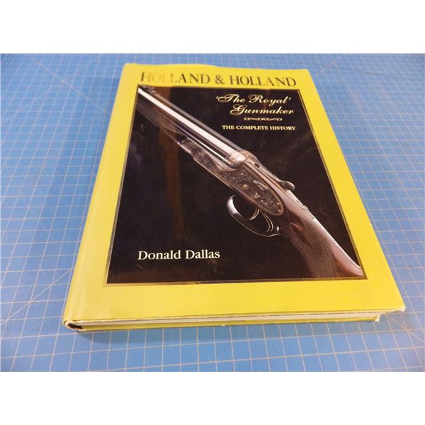 Holland & Holland, The Royal Gunmakers, The complete History - Donald Dallas