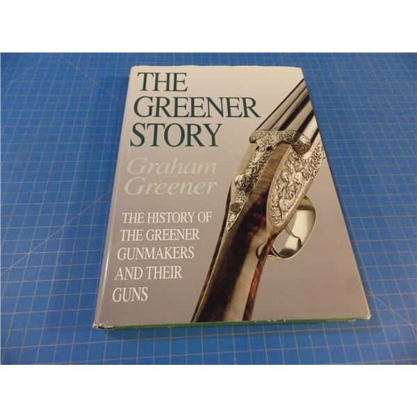 The Greener Story, The History of the Greener Gunmakers and Their Guns - Graham Greener