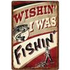 Image 1 : River's Edge Metal 17" X 12" Sign, 'Wishin I Was Fishin', New