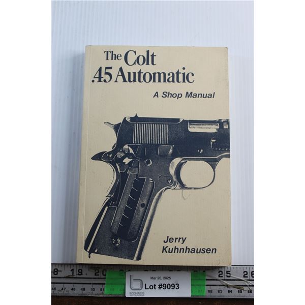 The Colt .45 Automatic Pistol Shop Manual