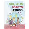 Image 1 : NEW HARDCOVER- YALLA, LET ME SHOW YOU PALESTINE