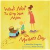 Image 1 : NEW HARDCOVER- WHAT NOT TO GIVE YOUR MOM ON MOTHER