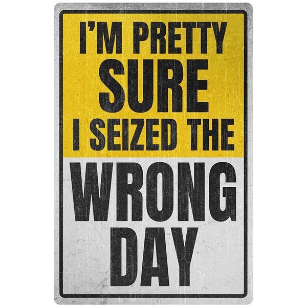 Wrong Day - ALUMINUM 7.75" x 11.75"