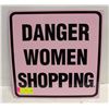 Image 1 : DANGER WOMEN SHOPPING METAL SIGN 16X16"