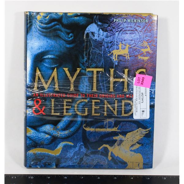 MYTHS & LEGENDS: AN ILLUSTRATED GUIDE TO THEIR