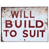 Image 1 : Will Build to Suit Metal Sign [196661]