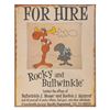 Image 1 : A Rocky and Bullwinkle "For Hire" Tin Sign.