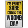 Image 1 : Wrong Day - ALUMINUM 7.75" x 11.75"