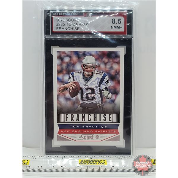 2013 Score #285 Tom Brady Franchise : New England Patriots (Certified KSA 8.5 NMM+)