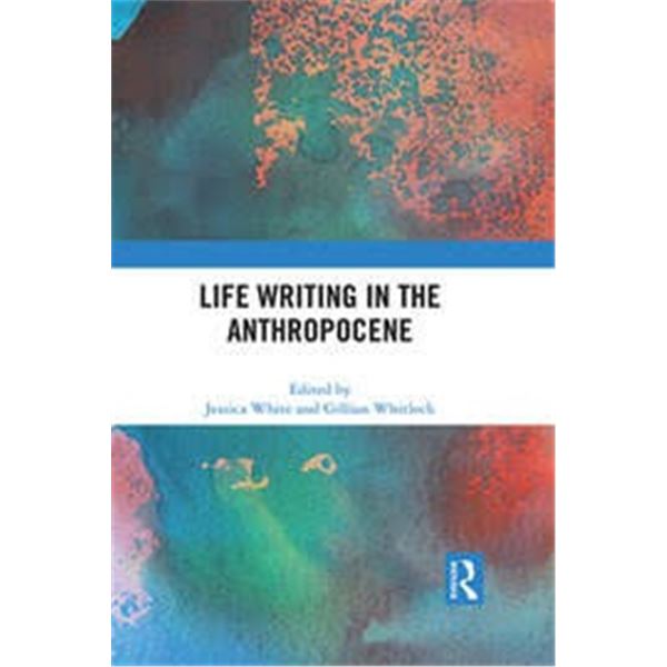 NEW HARDCOVER- LIFE WRITING IN THE ANTHROPOCENE