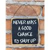 Image 1 : Never Miss a Chance to Shut Up Wood Sign