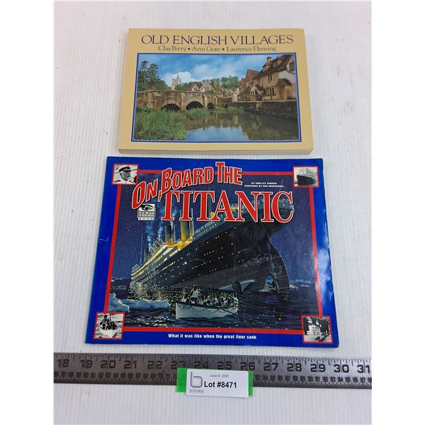 (2) Soft Cover Books (Old English Villages, On Board the Titanic)